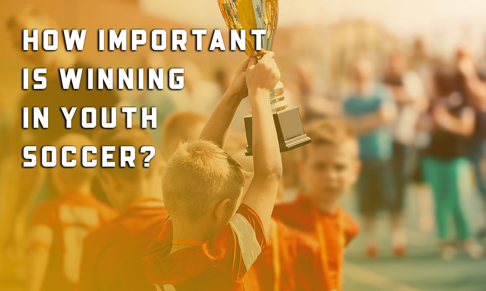 How Important Is Winning In Youth Soccer?