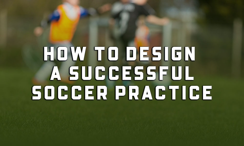 How To Design A Youth Soccer Practice