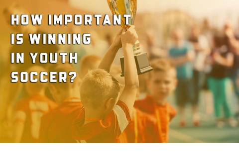 Lesson 16: How Important Is Winning In Youth Soccer?